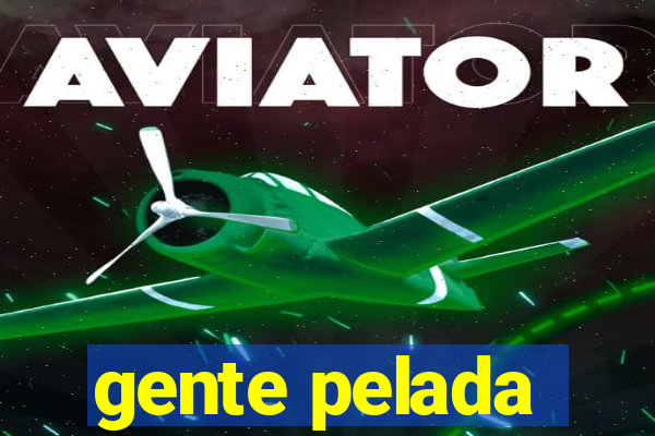 gente pelada